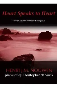 Heart Speaks to Heart: Three Gospel Meditations on Jesus