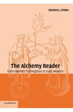 The Alchemy Reader: From Hermes Trismegistus to Isaac Newton