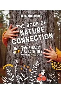 The Book of Nature Connection: 70 Sensory Activities for All Ages