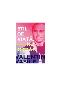 Stil de viaţă, nu dietă! - Paperback brosat - Valentin Vasile
