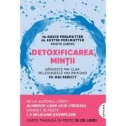 Detoxificarea mintii. Gandeste mai clar, relationeaza mai profund, fii mai fericit