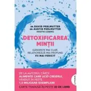 Detoxificarea mintii. Gandeste mai clar, relationeaza mai profund, fii mai fericit