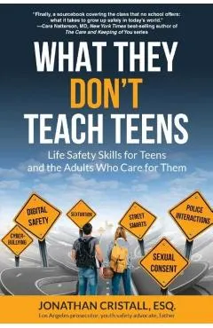 What They Don't Teach Teens: Life Safety Skills for Teens and the Adults Who Care for Them
