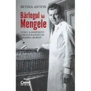 Barlogul lui Mengele. Cum l-a adapostit o retea nazista pe „Ingerul mortii”