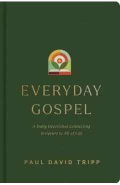 Everyday Gospel: A Daily Devotional Connecting Scripture to All of Life