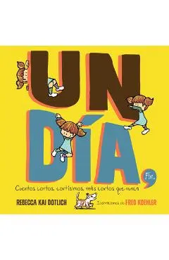 Un Día, Fin (One Day, the End): Cuentos Cortos, Cortísimos, Más Cortos Que Nunca