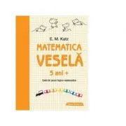 Matematica vesela. Caiet de jocuri logico-matematice (5 ani +)