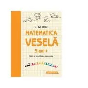 Matematica vesela. Caiet de jocuri logico-matematice (5 ani +)