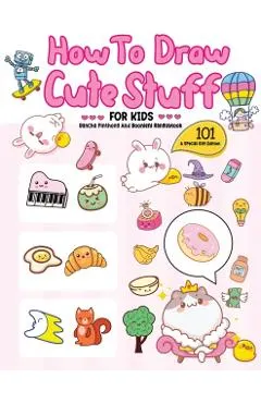 How To Draw 101 Cute Stuff For Kids: A Step-by-Step Guide to Drawing Fun and Adorable Characters! (A Special Gift Edition)
