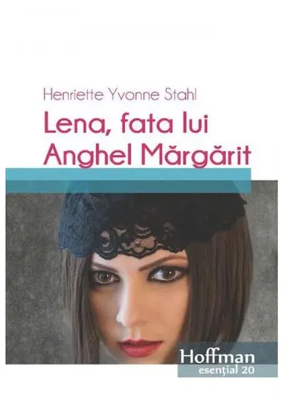 Lena, fata lui Anghel Margarit - Paperback brosat - Henriette Yvonne Stahl