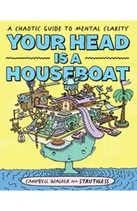 Your Head Is a Houseboat: A Chaotic Guide to Mental Clarity