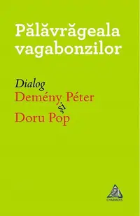 Pălăvrăgela vagabonzilor - Paperback brosat - Doru Pop, Demeny Peter