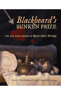 Blackbeard's Sunken Prize: The 300-Year Voyage of Queen Anne's Revenge