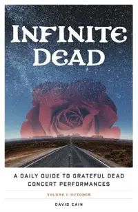 Infinite Dead: A Daily Guide to Grateful Dead Concert Performances Volume 1: October