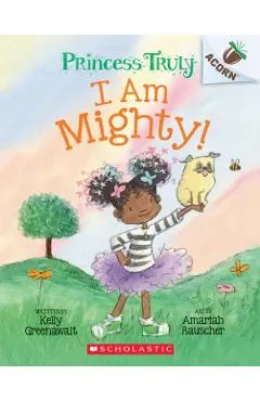 I Am Mighty: An Acorn Book (Princess Truly #6)