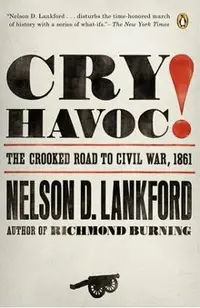 Cry Havoc!: The Crooked Road to Civil War, 1861