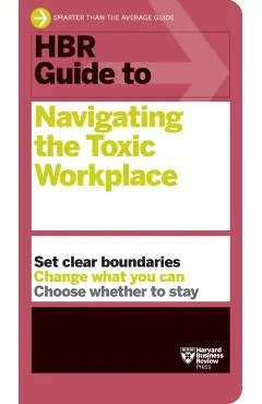 HBR Guide to Navigating the Toxic Workplace