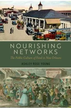 Nourishing Networks: The Public Culture of Food in New Orleans