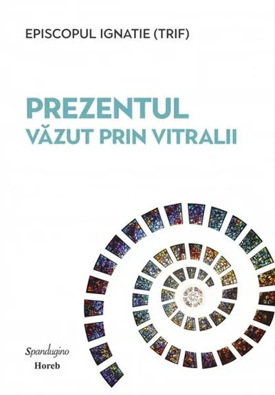 Prezentul văzut prin vitralii - Hardcover - Episcopul Ignatie (Trif)
