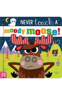 Never Touch a Moody Moose!