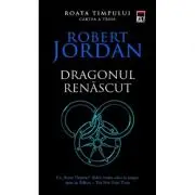 Dragonul renascut. Seria Roata timpului. Vol. 3