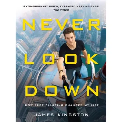 Never Look Down: How Free Climbing Changed My Life