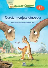Curaj, micuțule dinozaur! - Paperback - Alexander Bux, Franziska Gehm
