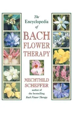 The Encyclopedia of Bach Flower Therapy