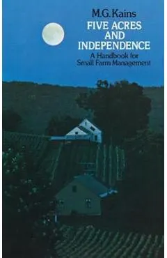 Five Acres and Independence: A Handbook for Small Farm Management