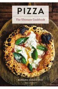Pizza: The Ultimate Cookbook Featuring More Than 300 Recipes (Italian Cooking, Neapolitan Pizzas, Gifts for Foodies, Cookbook