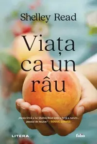 Viața ca un râu - Paperback brosat - Shelley Read