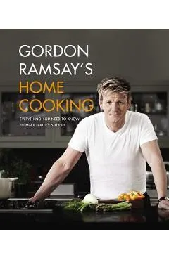 Gordon Ramsay's Home Cooking: Everything You Need to Know to Make Fabulous Food