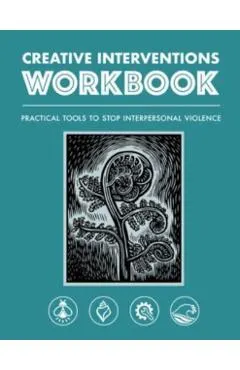 Creative Interventions Workbook: Practical Tools to Stop Interpersonal Violence