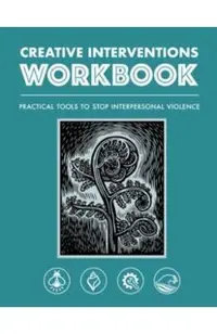 Creative Interventions Workbook: Practical Tools to Stop Interpersonal Violence