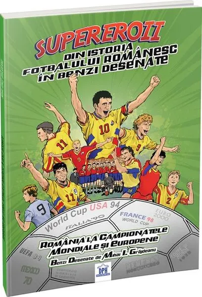 Supereroii din istoria fotbalului românesc în benzi desenate - Paperback brosat - Mihai Ionuț Grăjdeanu