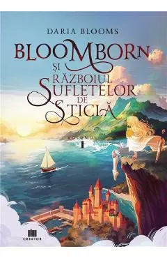 Bloomborn si Razboiul Sufletelor de Sticla Vol.1