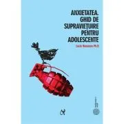 Anxietatea. Ghid de supravietuire pentru adolescente