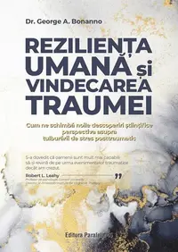 Rezilienţa umană și vindecarea traumei - Paperback brosat - Dr. George Bonnano