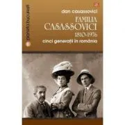 Familia Casassovici. Cinci generatii in Romania 1810-1976