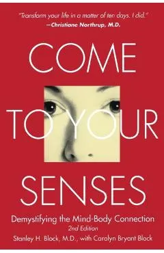 Come to Your Senses: Demystifying the Mind-Body Connection