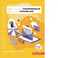 @vacantadevara.eu. Scrisorile verii. Caiet de vacanta pentru limba si literatura romana. Clasa a VI-a