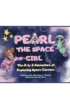 Pearl the Space Girl: The A to Z Adventure of Exploring Space Careers