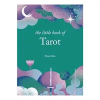 The Little Book of Tarot Unlock the Ancient Mysteries of the Cards