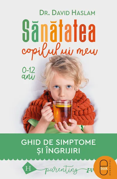 Sănătatea copilului meu. Ghid de simptome şi îngrijiri (pdf)