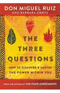 The Three Questions: How to Discover and Master the Power Within You