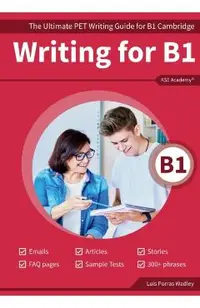 Writing B1: The Ultimate PET Writing Guide for B1 Cambridge