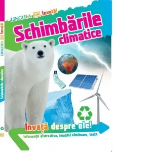 Invata! Schimbarile climatice. Informatii distractive, imagini uimitoare, teste