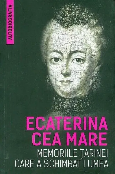 Memoriile țarinei care a schimbat lumea - Paperback brosat - Ecaterina Cea Mare