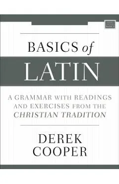Basics of Latin: A Grammar with Readings and Exercises from the Christian Tradition