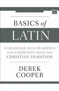 Basics of Latin: A Grammar with Readings and Exercises from the Christian Tradition